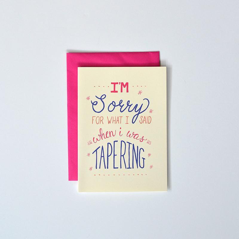 I'm Sorry For What I Said When I Was Tapering - Sarah Marie Design Studio