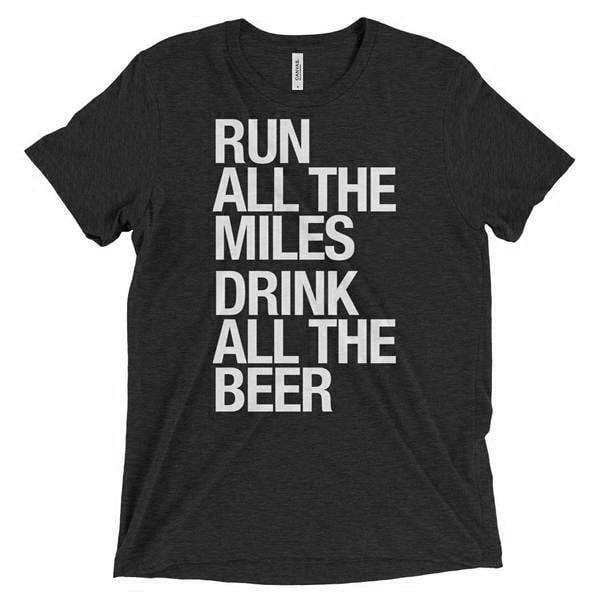Run All The Miles, Drink All The Beer- Unisex - Sarah Marie Design Studio