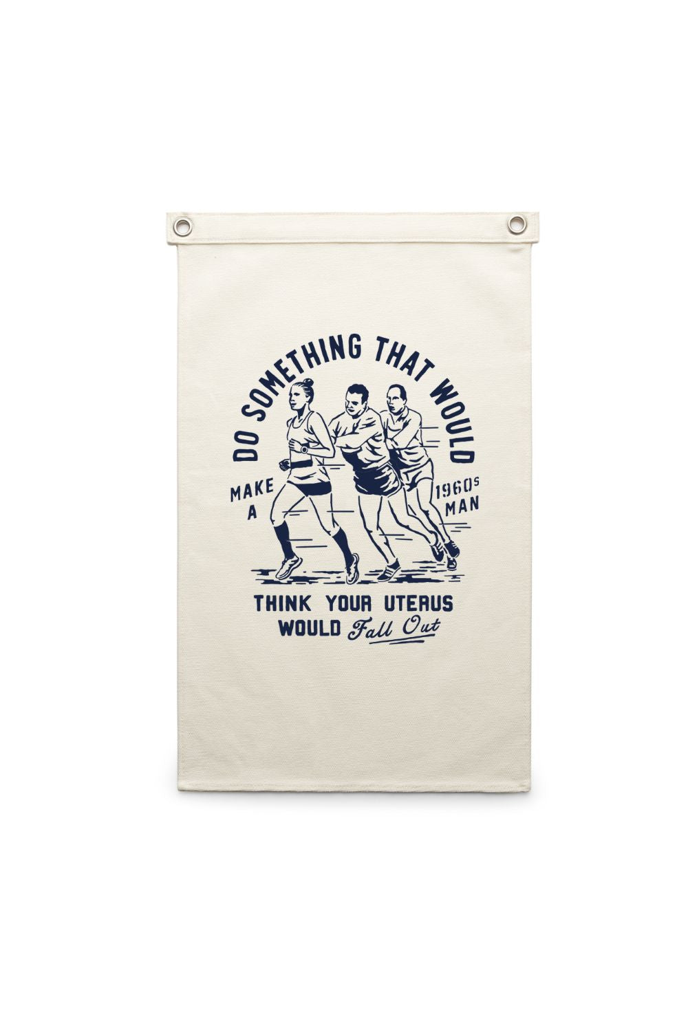 Do Something that would make a 1960s man think your uterus would fall out Canvas Banner