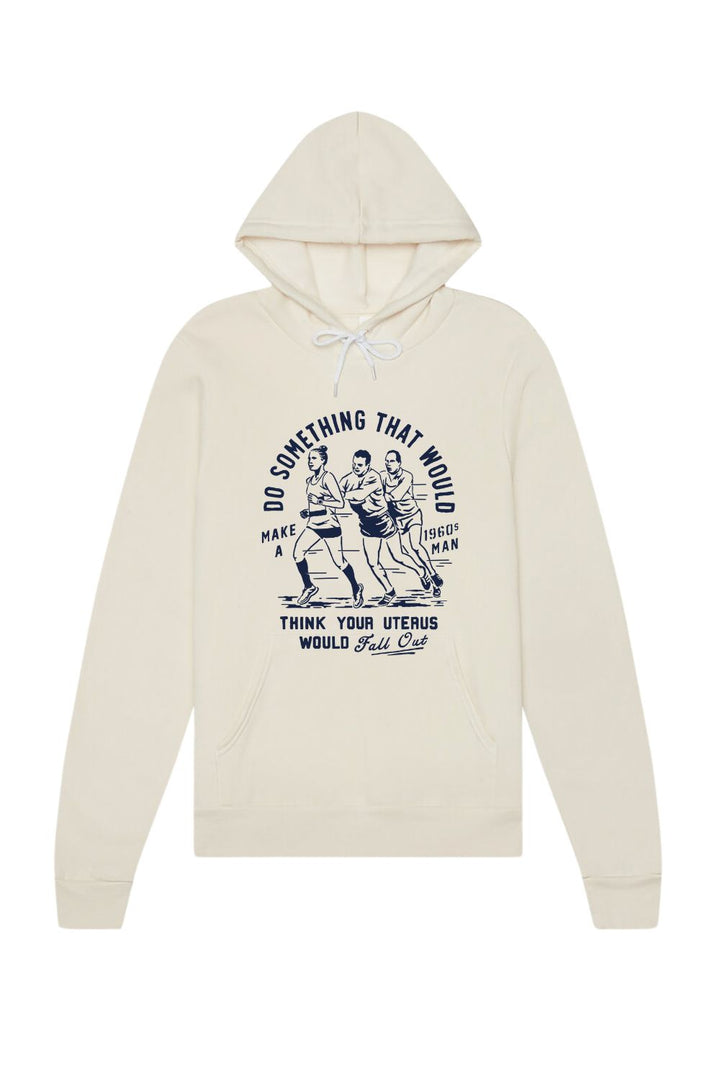 Do Something that would make a 1960s man think your uterus would fall out Hoodie