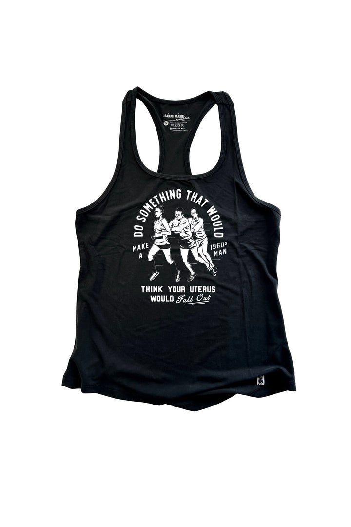 Do Something that would make a 1960s man think your uterus would fall out SMRc Racerback Tank
