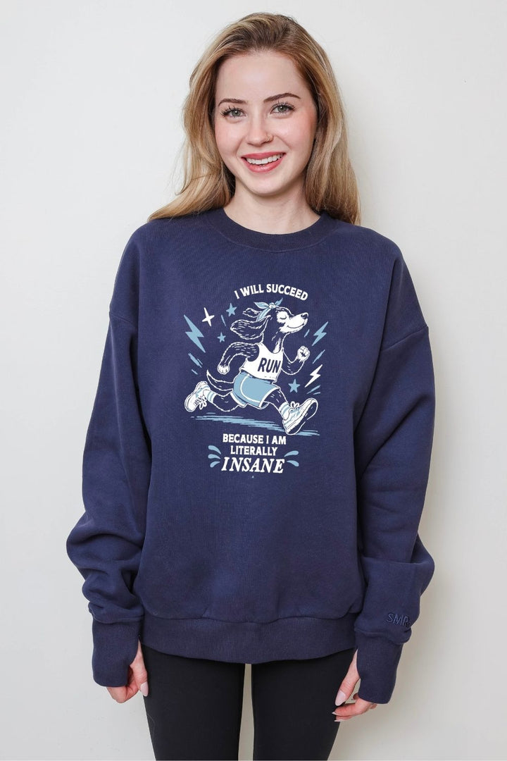 I will Succeed because I am Literally Insane SMRc Women's Sweatshirt