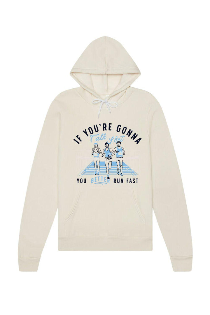 If you're going to talk sh*t you better run fast Hoodie Sweatshirt