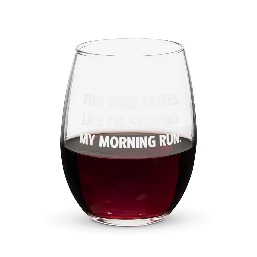 This Wine Tastes Like I'm Skipping My Morning Run wine glass
