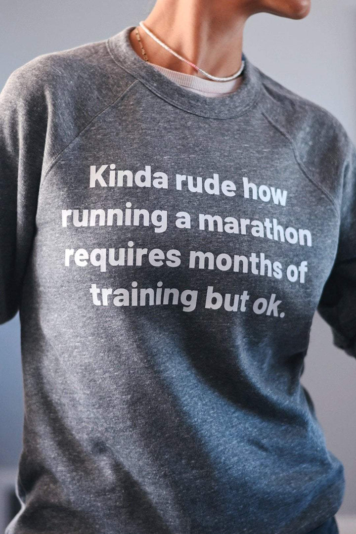 Sarah Marie Design Studio Sweatshirt Kinda rude how running a marathon requires months of training but ok. Sweatshirt