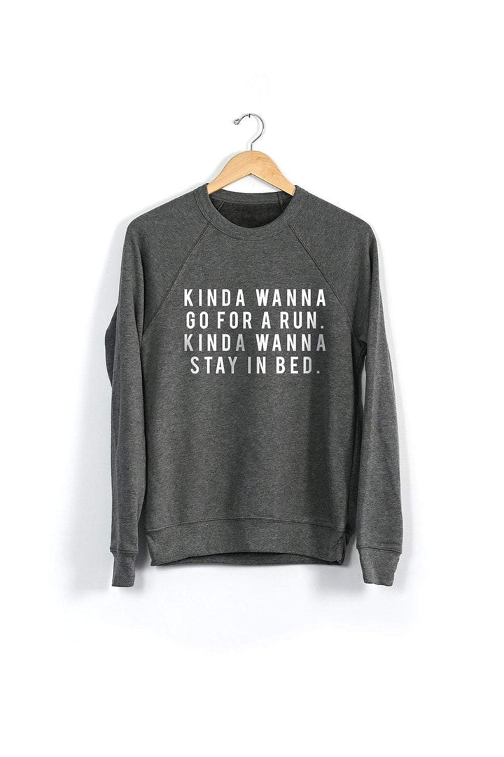 Sarah Marie Design Studio Sweatshirt Kinda wanna go for a run. Kinda wanna stay in bed. Sweatshirt