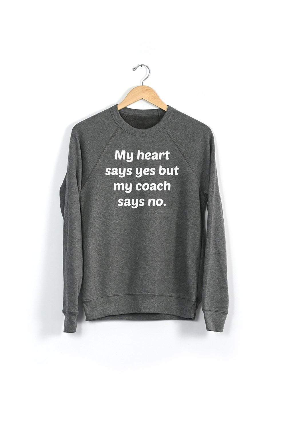 Sarah Marie Design Studio Sweatshirt My heart says yes but my coach says no Sweatshirt