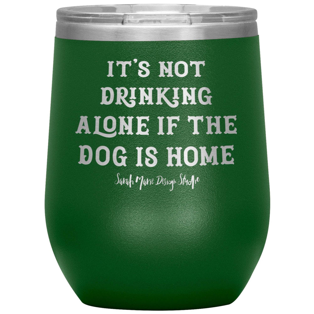 teelaunch Tumblers Green It's not drinking alone if the dog is home Wine Tumbler