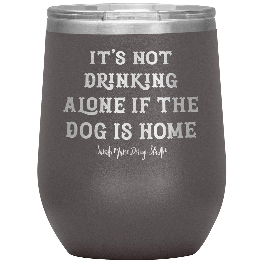 teelaunch Tumblers Pewter It's not drinking alone if the dog is home Wine Tumbler