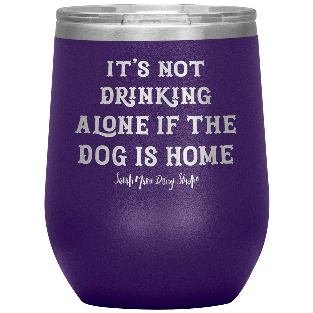 teelaunch Tumblers Purple It's not drinking alone if the dog is home Wine Tumbler