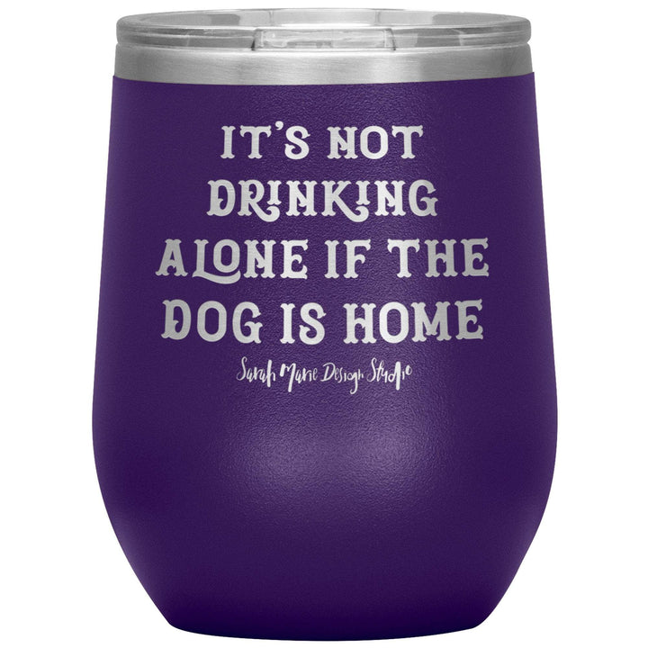 teelaunch Tumblers Purple It's not drinking alone if the dog is home Wine Tumbler