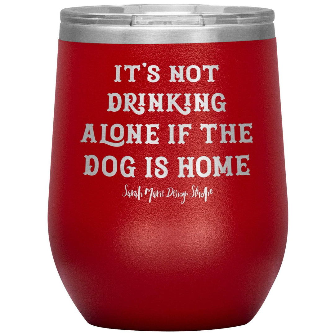 teelaunch Tumblers Red It's not drinking alone if the dog is home Wine Tumbler