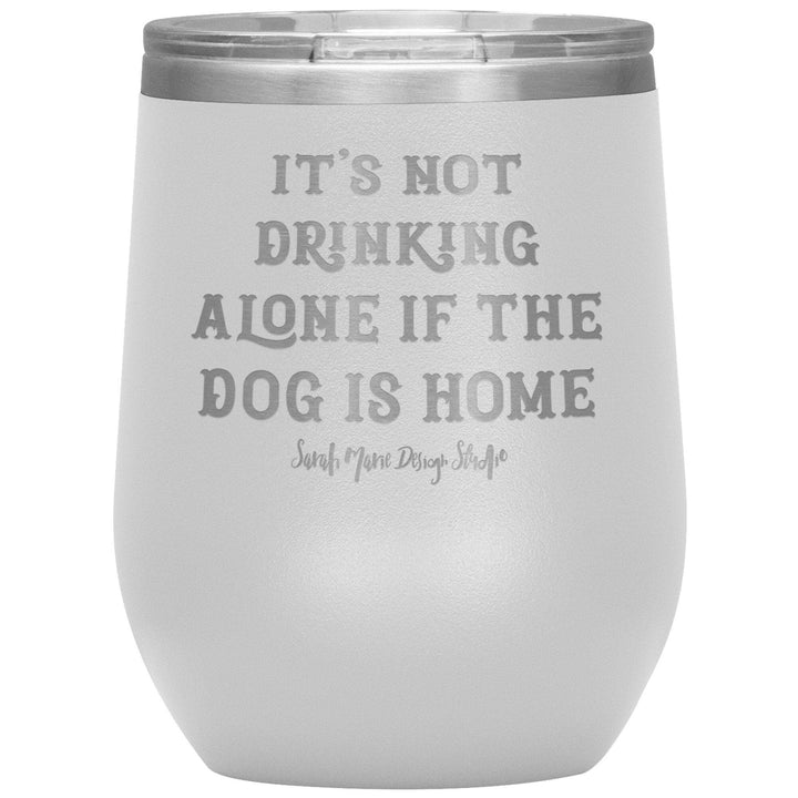 teelaunch Tumblers White It's not drinking alone if the dog is home Wine Tumbler