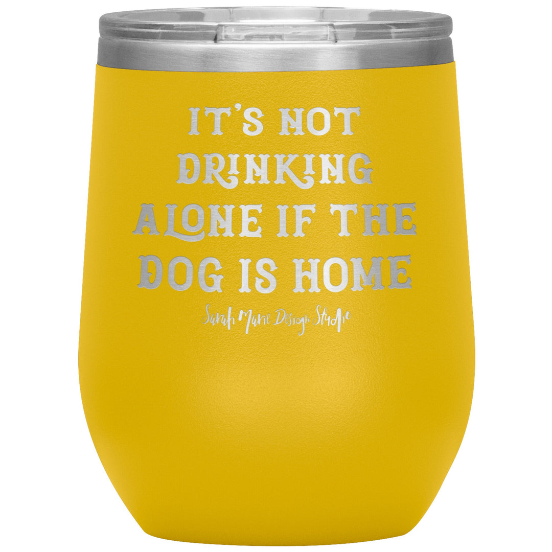 teelaunch Tumblers Yellow It's not drinking alone if the dog is home Wine Tumbler